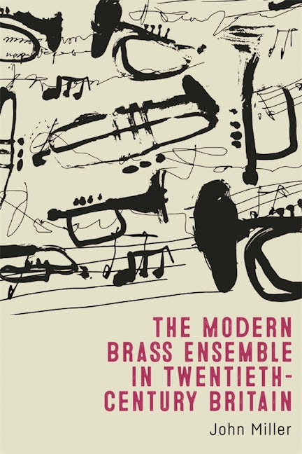 Book cover image for The Modern Brass Ensemble in Twentieth-Century Britain ISBN: 9781783277346