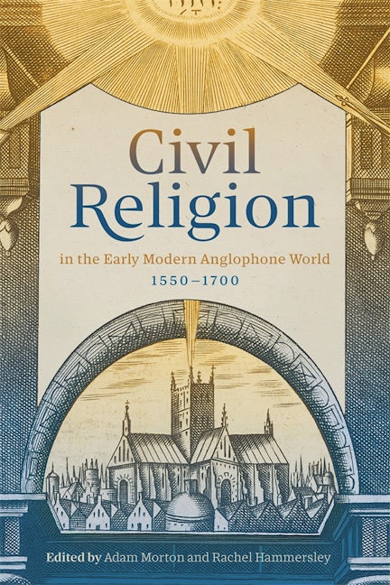 Book cover image for Civil Religion in the Early Modern Anglophone World, 1550-1700 ISBN: 9781783277841