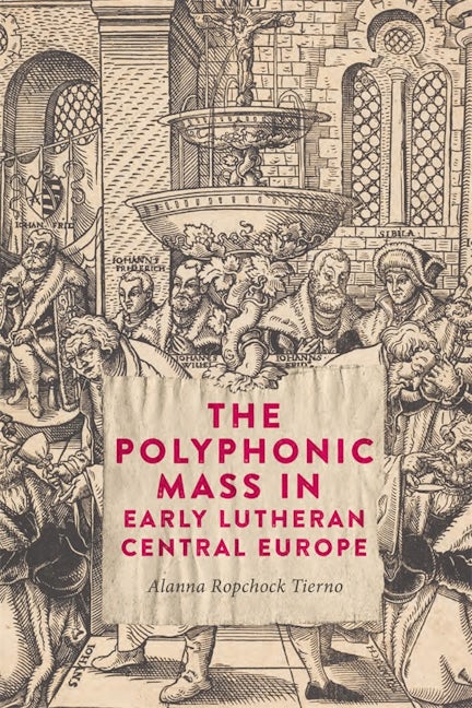 Book cover image for The Polyphonic Mass in Early Lutheran Central Europe ISBN: 9781783277926