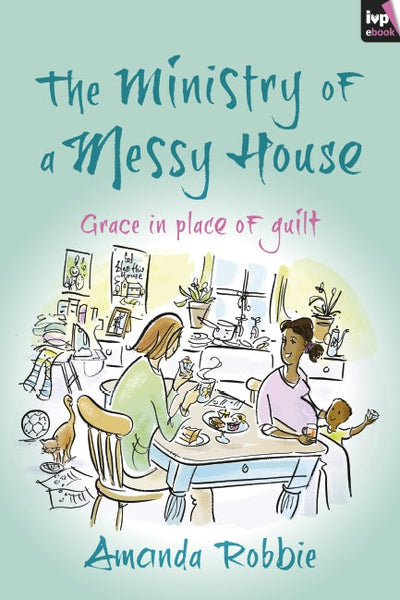 Cover image for The Ministry of a Messy House, isbn: 9781783590377