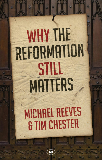 Cover image for Why the Reformation Still Matters, isbn: 9781783594566