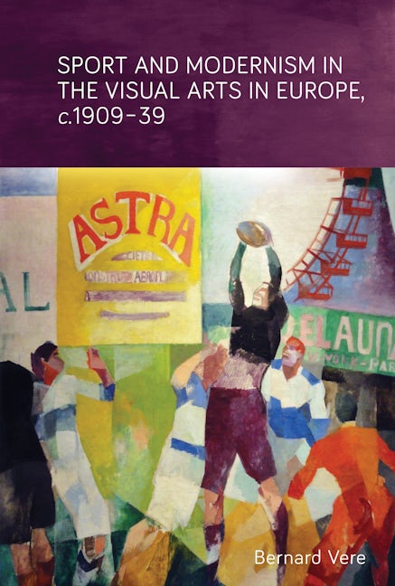 Book cover image for Sport and modernism in the visual arts in Europe, c. 1909–39 ISBN: 9781784992507