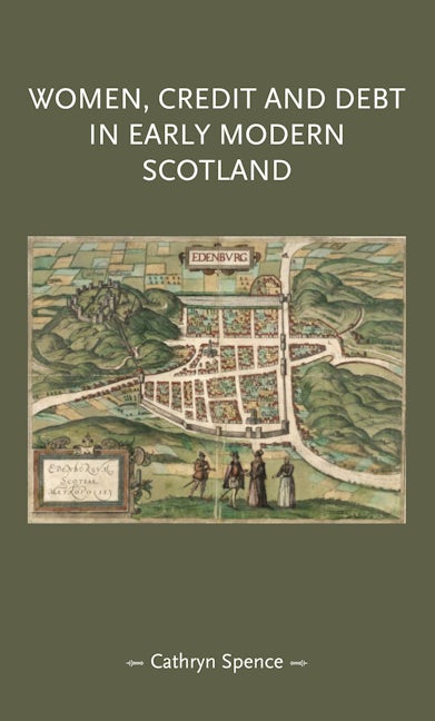 Book cover image for Women, credit, and debt in early modern Scotland ISBN: 9781784992538