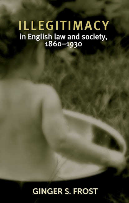 Book cover image for Illegitimacy in English law and society, 1860–1930 ISBN: 9781784992606
