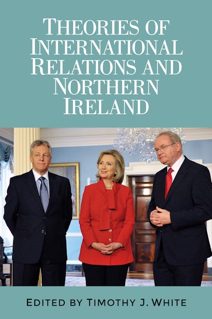 Book cover image for Theories of International Relations and Northern Ireland ISBN: 9781784995287