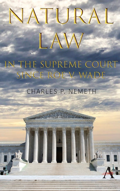 Natural Law Jurisprudence in U.S. Supreme Court Cases since Roe v. Wade