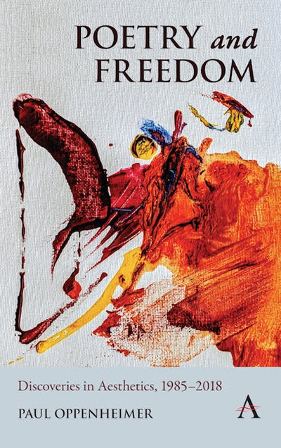 Poetry and Freedom: Discoveries in Aesthetics, 1985–2018