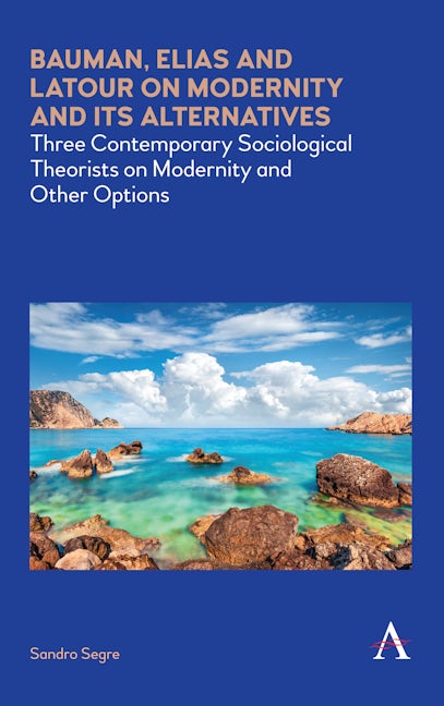Book cover image for Bauman, Elias and Latour on Modernity and Its Alternatives ISBN: 9781785273049