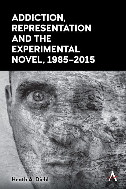 Book cover image for Addiction, Representation and the Experimental Novel, 1985–2015 ISBN: 9781785276132