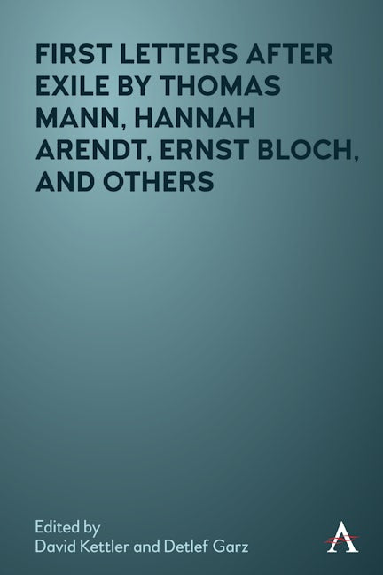 First Letters After Exile by Thomas Mann, Hannah Arendt, Ernst Bloch, and Others