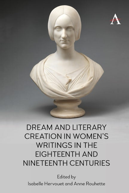 Book cover image for Dream and Literary Creation in Women’s Writings in the Eighteenth and Nineteenth Centuries ISBN: 9781785277528