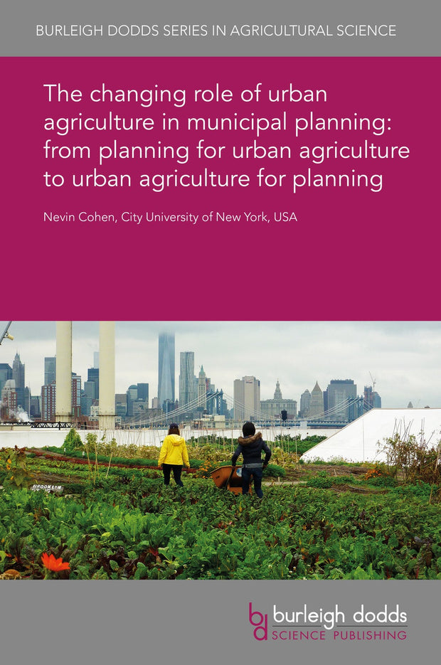 Cover image for The changing role of urban agriculture in municipal planning: from planning for urban agriculture to urban agriculture for planning, isbn: 9781786766342