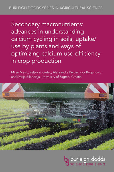 Cover image for Secondary macronutrients: advances in understanding calcium cycling in soils, uptake/use by plants and ways of optimizing calcium-use efficiency in crop production, isbn: 9781786766564