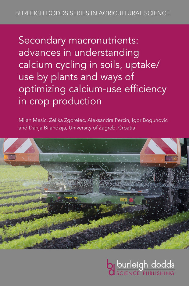 Cover image for Secondary macronutrients: advances in understanding calcium cycling in soils, uptake/use by plants and ways of optimizing calcium-use efficiency in crop production, isbn: 9781786766564