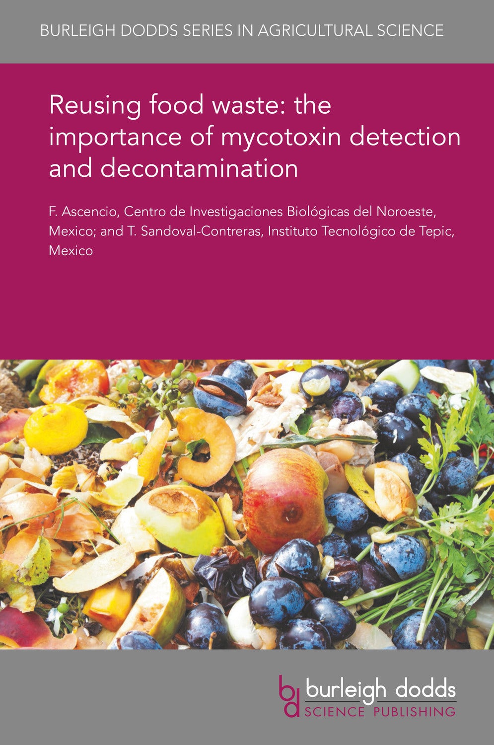 Book cover image for Reusing food waste: the importance of mycotoxin detection and decontamination ISBN: 9781786766922