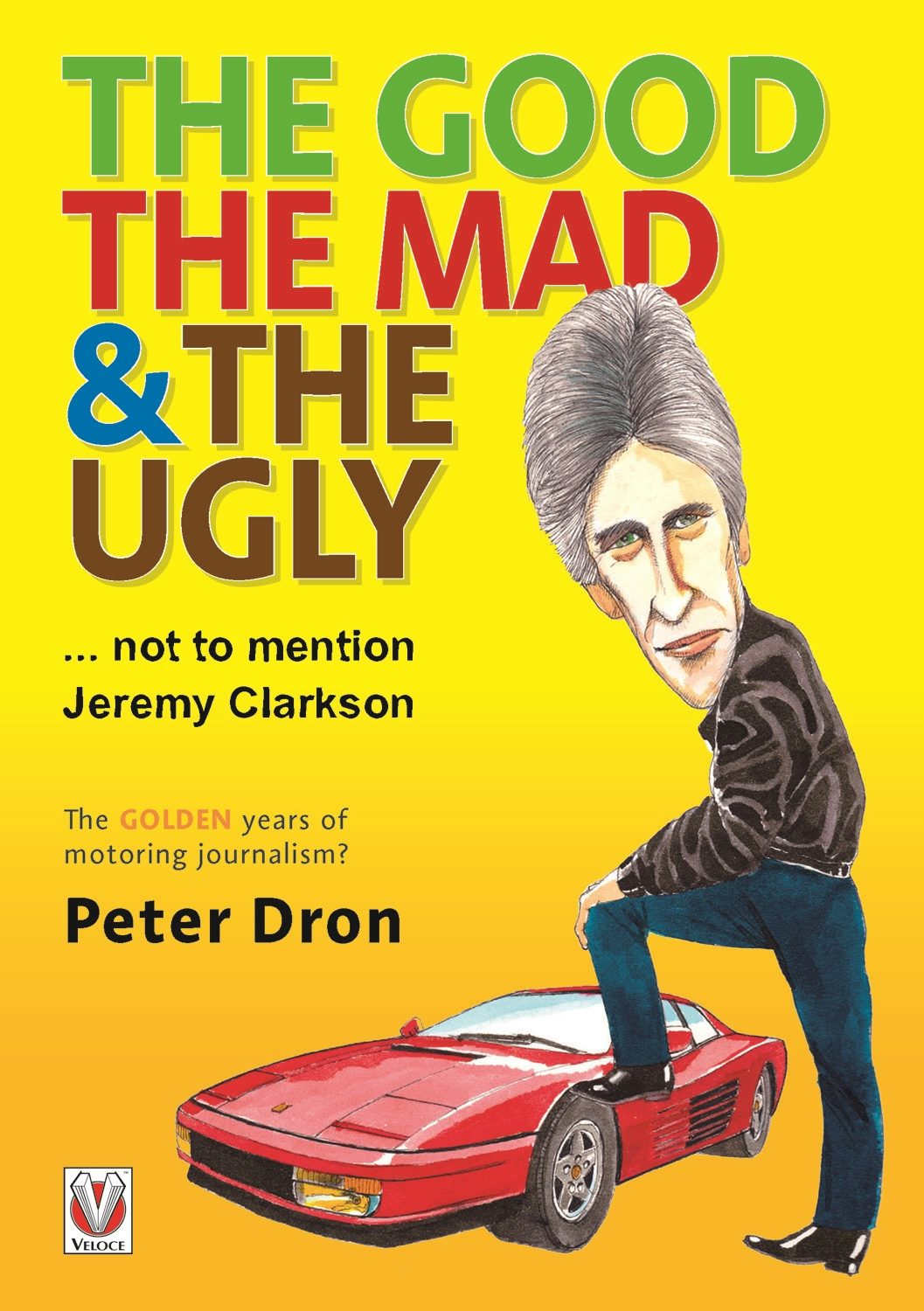 Book cover image for The good, the mad and the ugly ... not to mention Jeremy Clarkson ISBN: 9781787111844