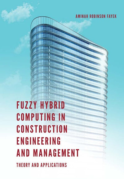 Fuzzy Hybrid Computing in Construction Engineering and Management