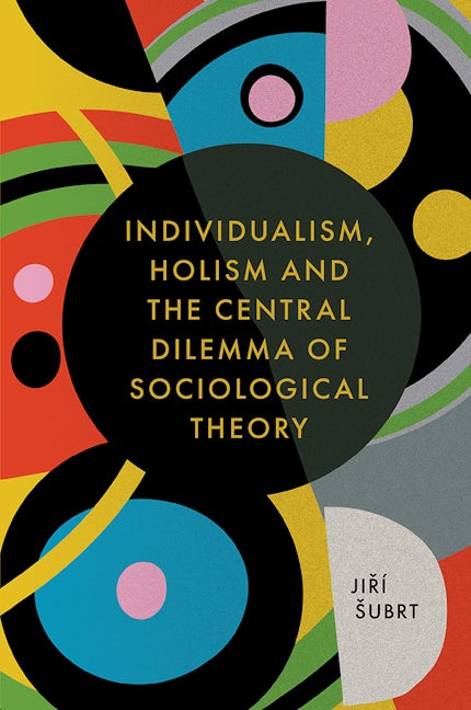 Book cover image for Individualism, Holism and the Central Dilemma of Sociological Theory ISBN: 9781787690387