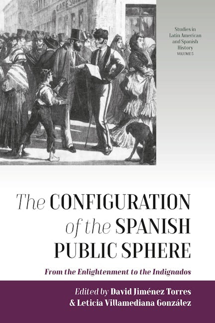 Book cover image for The Configuration of the Spanish Public Sphere ISBN: 9781789202359