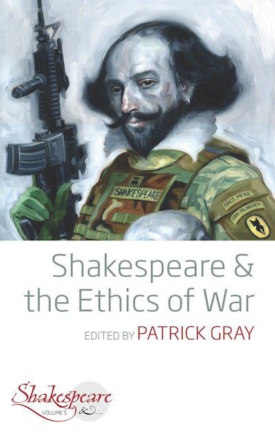 Book cover image for Shakespeare and the Ethics of War ISBN: 9781789202618