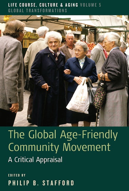 Book cover image for The Global Age-Friendly Community Movement ISBN: 9781789207996