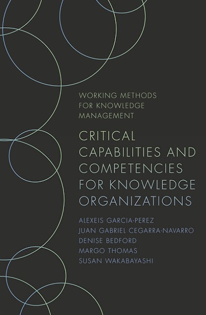 Book cover image for Critical Capabilities and Competencies for Knowledge Organizations ISBN: 9781789737707