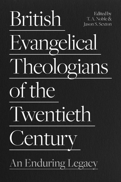 Cover image for British Evangelical Theologians of the Twentieth Century, isbn: 9781789743807