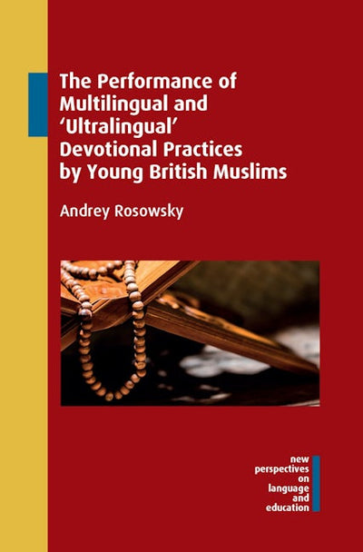The Performance of Multilingual and ‘Ultralingual’ Devotional Practices by Young British Muslims