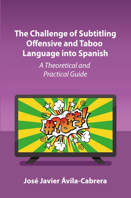 Book cover image for The Challenge of Subtitling Offensive and Taboo Language into Spanish ISBN: 9781800414860