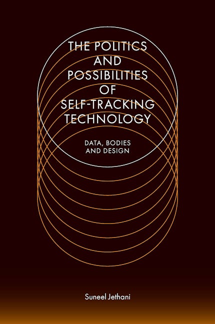 Book cover image for The Politics and Possibilities of Self-Tracking Technology ISBN: 9781800433397
