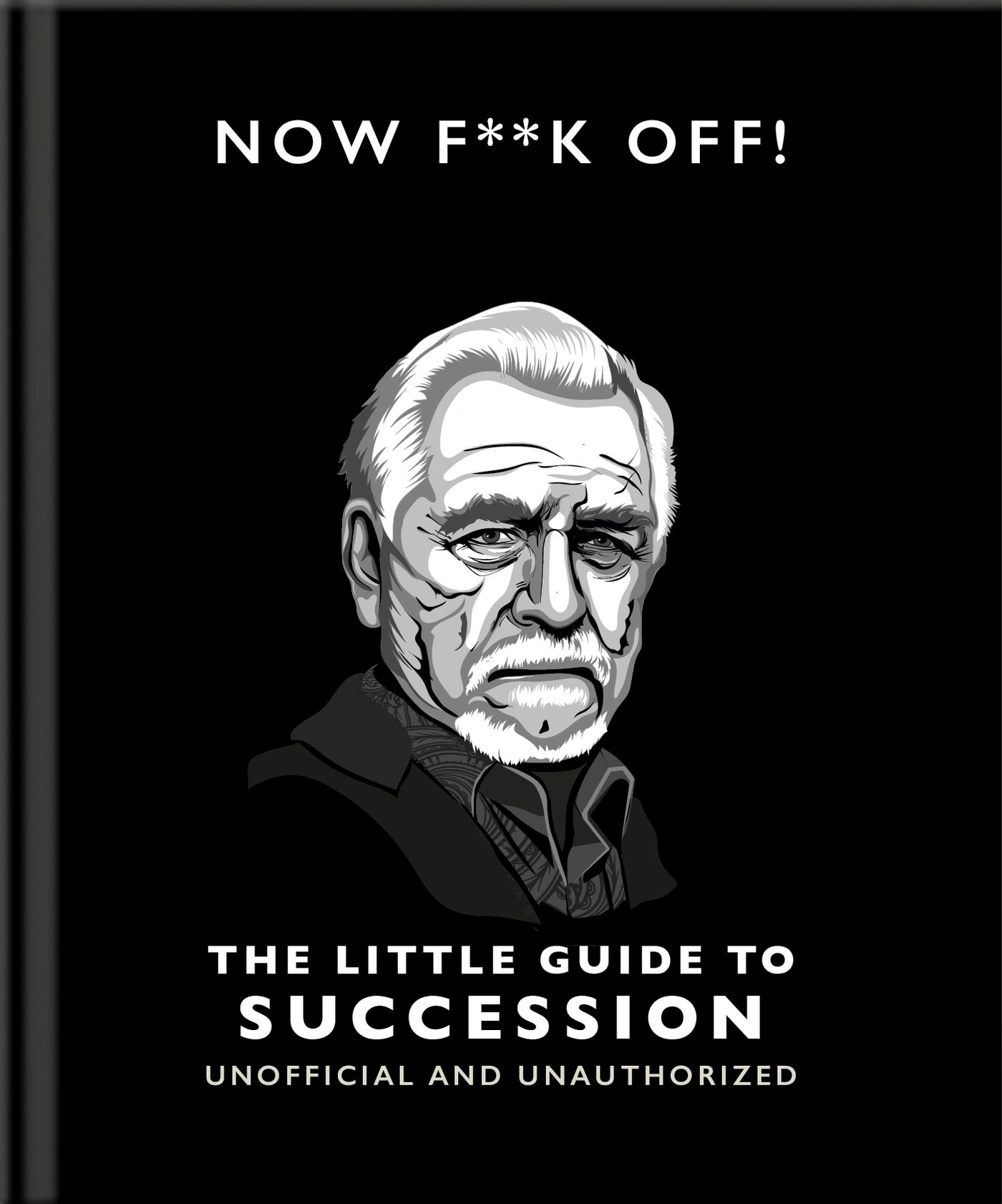 Book cover image for Now F**k Off!: The Little Guide to Succession ISBN: 9781800696334