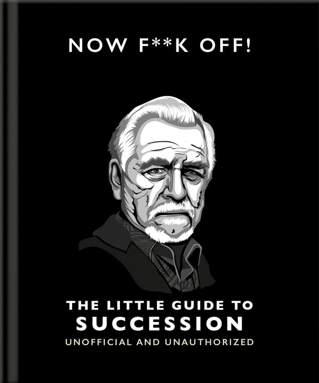 Cover image for Now F**k Off!: The Little Guide to Succession, isbn: 9781800696334