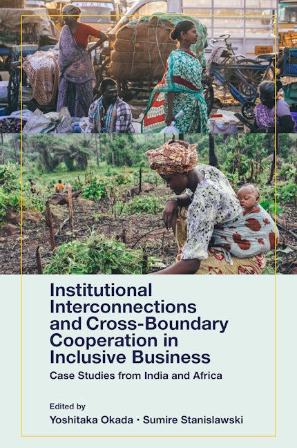 Book cover image for Institutional Interconnections and Cross-Boundary Cooperation in Inclusive Business ISBN: 9781801172134