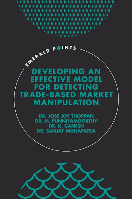 Book cover image for Developing an Effective Model for Detecting Trade-Based Market Manipulation ISBN: 9781801173971