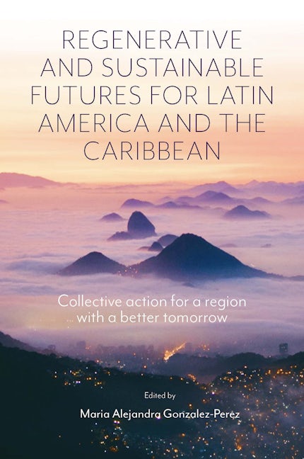 Book cover image for Regenerative and Sustainable Futures for Latin America and the Caribbean ISBN: 9781801178655