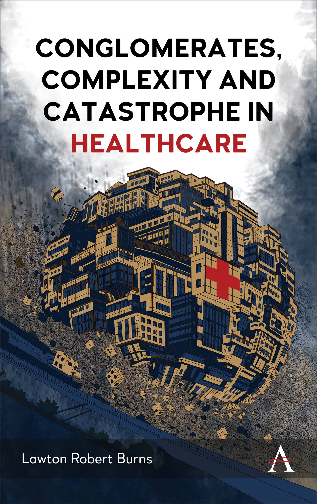 Cover image for Conglomerates, Complexity and Catastrophe in Healthcare ISBN 9781801361392