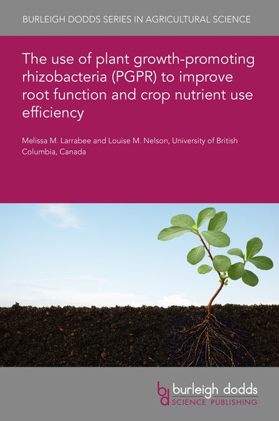Cover image for The use of plant growth-promoting rhizobacteria (PGPR) to improve root function and crop nutrient use efficiency, isbn: 9781801460033