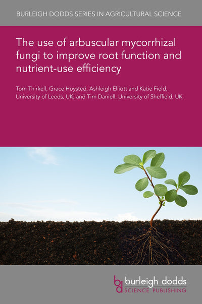 Cover image for The use of arbuscular mycorrhizal fungi to improve root function and nutrient-use efficiency, isbn: 9781801460040