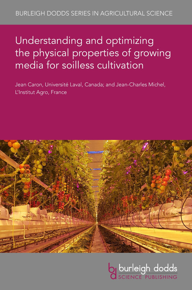Cover image for Understanding and optimizing the physical properties of growing media for soilless cultivation, isbn: 9781801460415