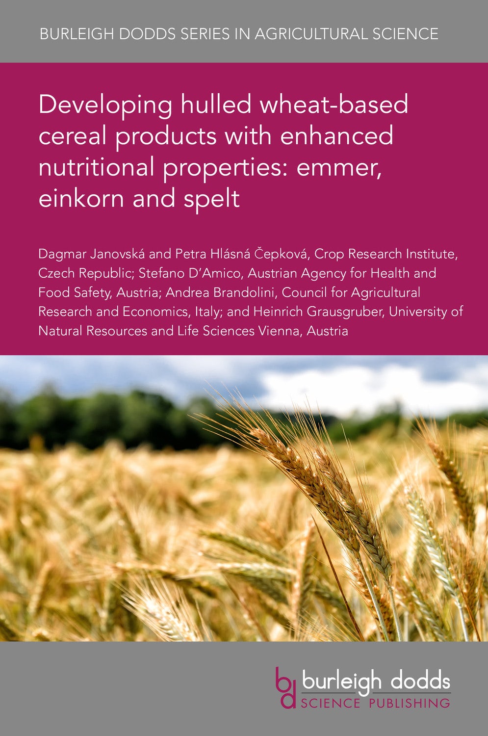 Book cover image for Developing hulled wheat-based cereal products with enhanced nutritional properties: emmer, einkorn and spelt ISBN: 9781801461566