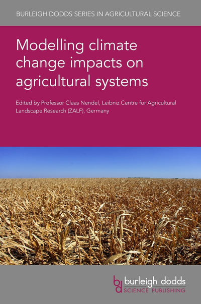 Cover image for Modelling climate change impacts on agricultural systems, isbn: 9781801461771