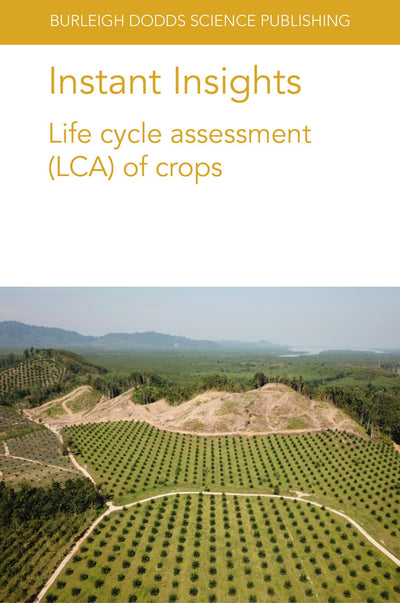 Cover image for Instant Insights: Life cycle assessment (LCA) of crops, isbn: 9781801462167