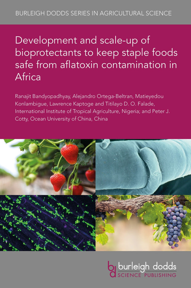 Cover image for Development and scale-up of bioprotectants to keep staple foods safe from aflatoxin contamination in Africa, isbn: 9781801462259