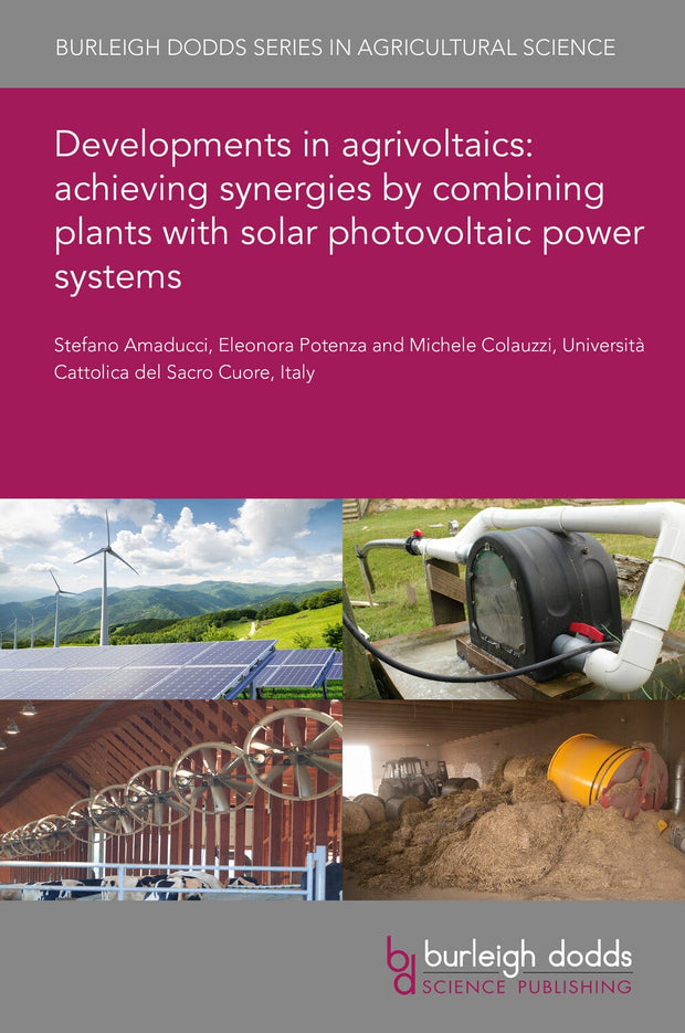 Cover image for Developments in agrivoltaics: achieving synergies by combining plants with solar photovoltaic power systems, isbn: 9781801465007