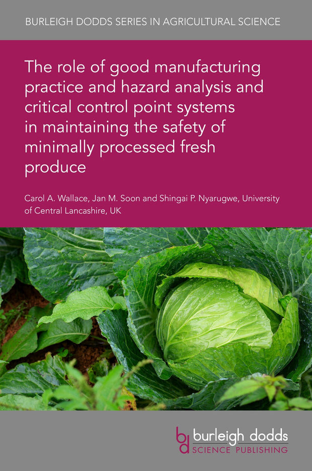 Cover image for The role of good manufacturing practice and hazard analysis and critical control point systems in maintaining the safety of minimally processed fresh produce, isbn: 9781801469319