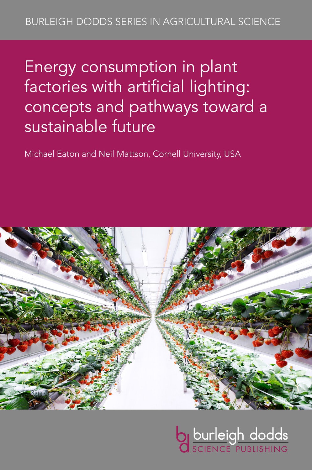 Book cover image for Energy consumption in plant factories with artificial lighting: concepts and pathways toward a sustainable future ISBN: 9781801469425