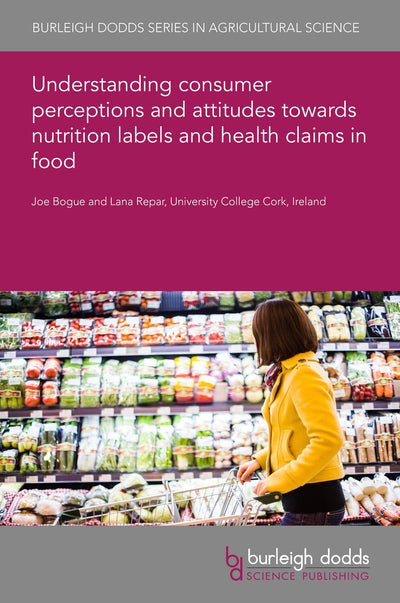 Cover image for Understanding consumer perceptions and attitudes towards nutrition labels and health claims in food, isbn: 9781801469975
