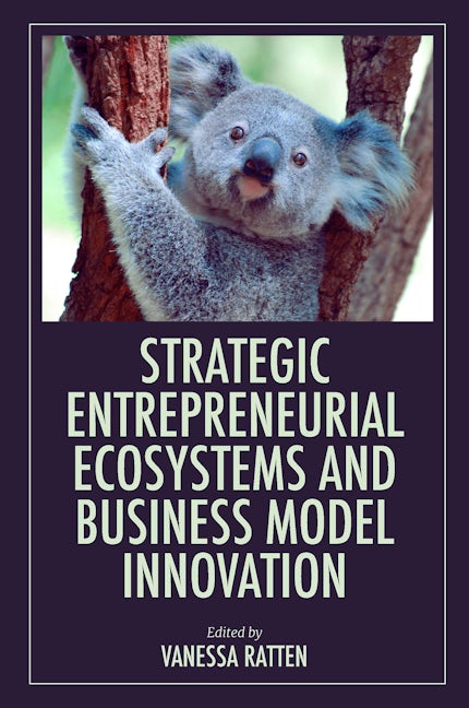 Book cover image for Strategic Entrepreneurial Ecosystems and Business Model Innovation ISBN: 9781803821382