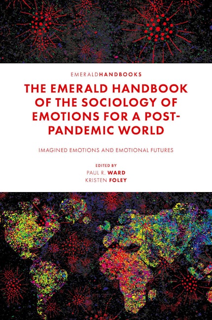 Book cover image for The Emerald Handbook of the Sociology of Emotions for a Post-Pandemic World ISBN: 9781803823249