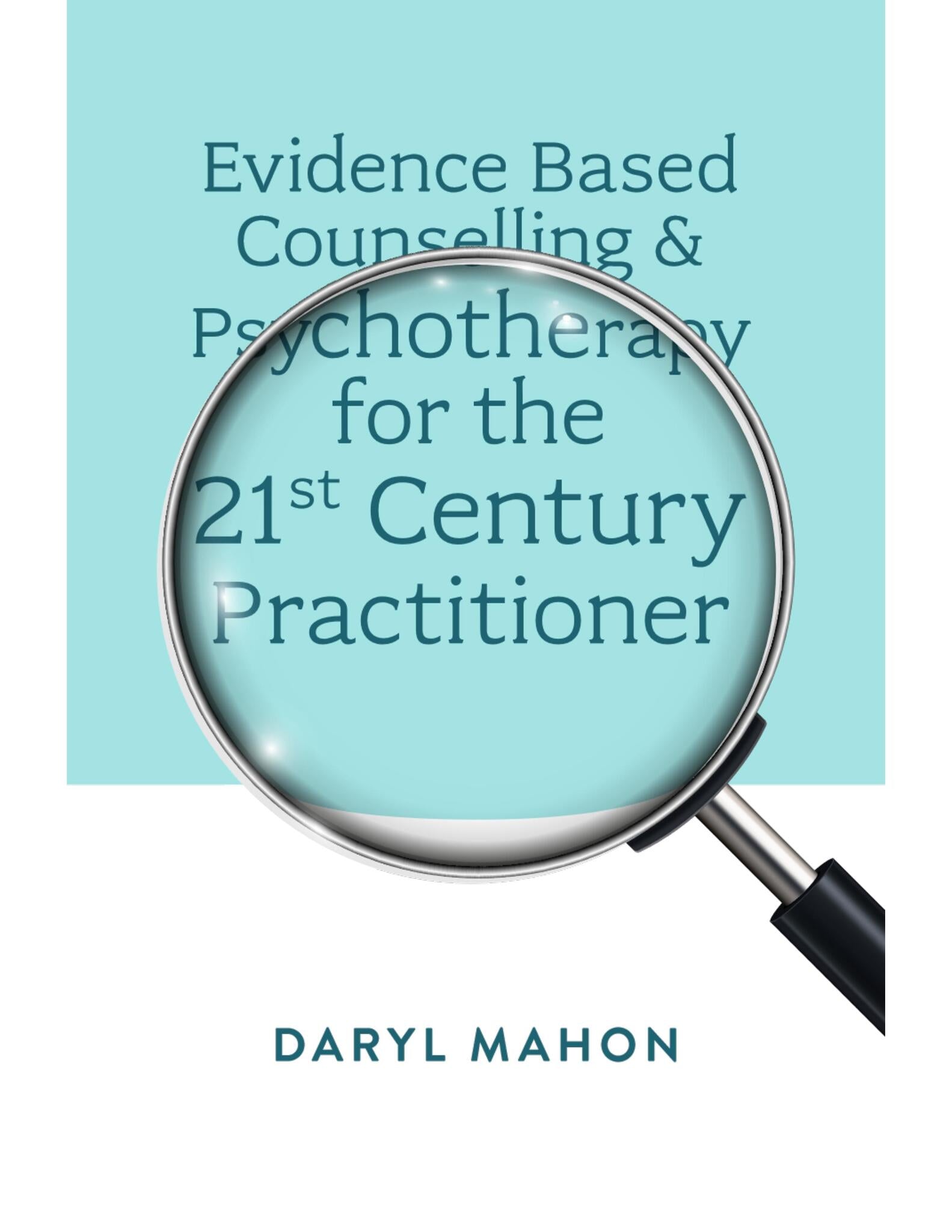 Cover image for Evidence Based Counselling & Psychotherapy for the 21st Century Practitioner ISBN 9781804557334
